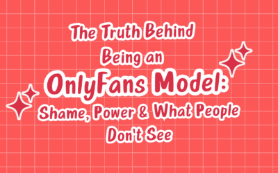 The Truth Behind Being an OnlyFans Model: Shame, Power & What People Don’t See