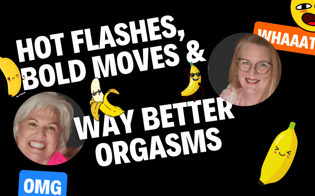 Hot flashes bold moves better orgasms podcast cover.